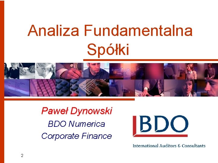 Analiza Fundamentalna Spółki Paweł Dynowski BDO Numerica Corporate Finance 2 