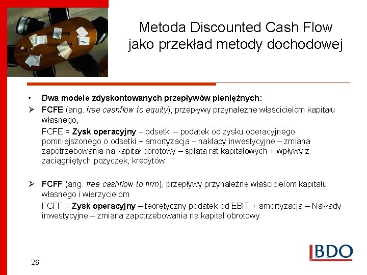 Metoda Discounted Cash Flow jako przekład metody dochodowej • Dwa modele zdyskontowanych przepływów pieniężnych: