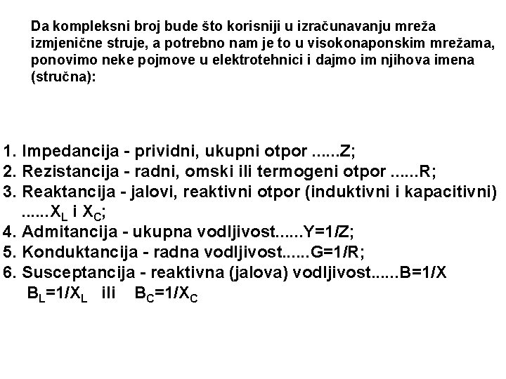 Da kompleksni broj bude što korisniji u izračunavanju mreža izmjenične struje, a potrebno nam