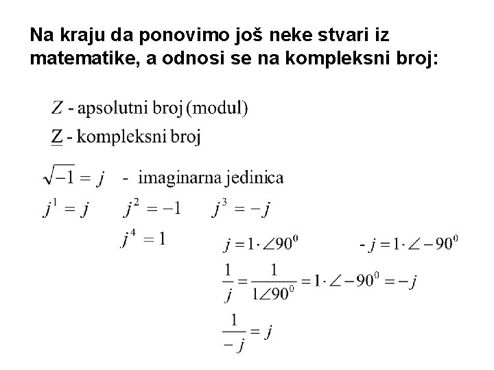 Na kraju da ponovimo još neke stvari iz matematike, a odnosi se na kompleksni