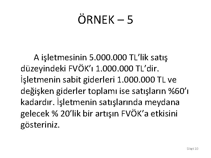 ÖRNEK – 5 A işletmesinin 5. 000 TL’lik satış düzeyindeki FVÖK’ı 1. 000 TL’dir.