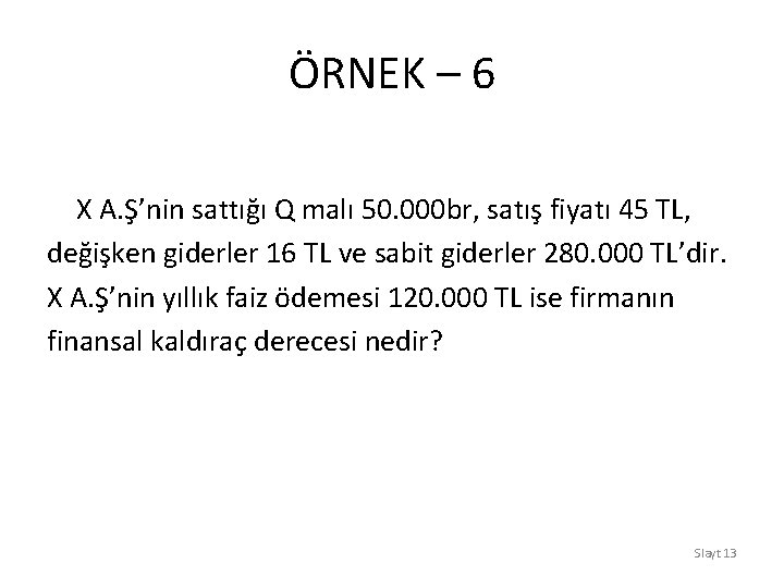ÖRNEK – 6 X A. Ş’nin sattığı Q malı 50. 000 br, satış fiyatı