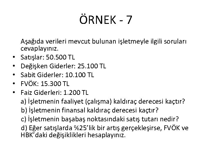 ÖRNEK - 7 • • • Aşağıda verileri mevcut bulunan işletmeyle ilgili soruları cevaplayınız.