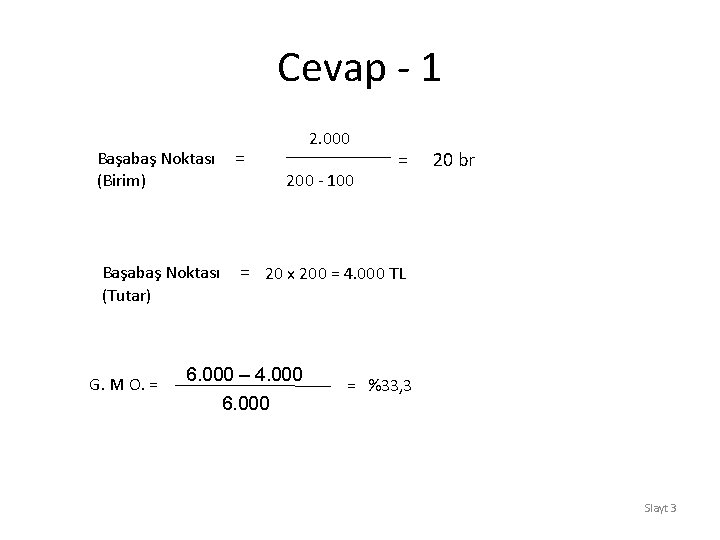 Cevap - 1 2. 000 Başabaş Noktası (Birim) = Başabaş Noktası (Tutar) = 20