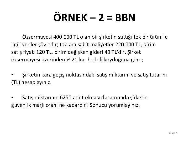 ÖRNEK – 2 = BBN Özsermayesi 400. 000 TL olan bir şirketin sattığı tek