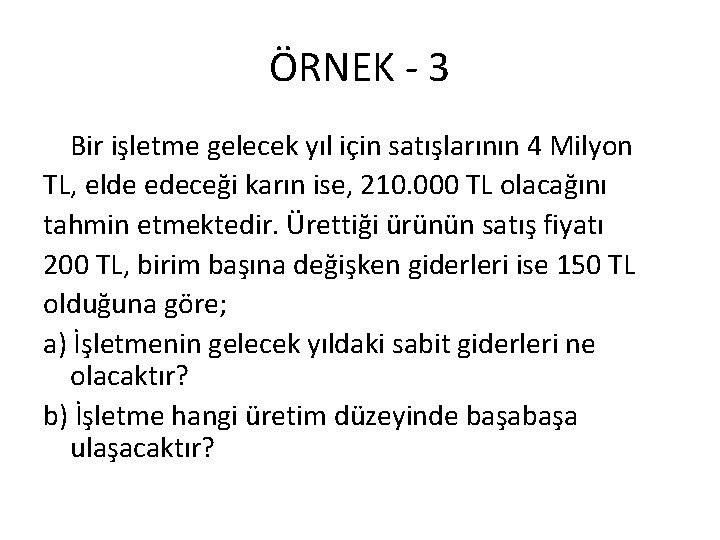 ÖRNEK - 3 Bir işletme gelecek yıl için satışlarının 4 Milyon TL, elde edeceği