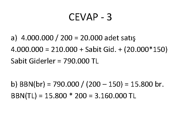 CEVAP - 3 a) 4. 000 / 200 = 20. 000 adet satış 4.