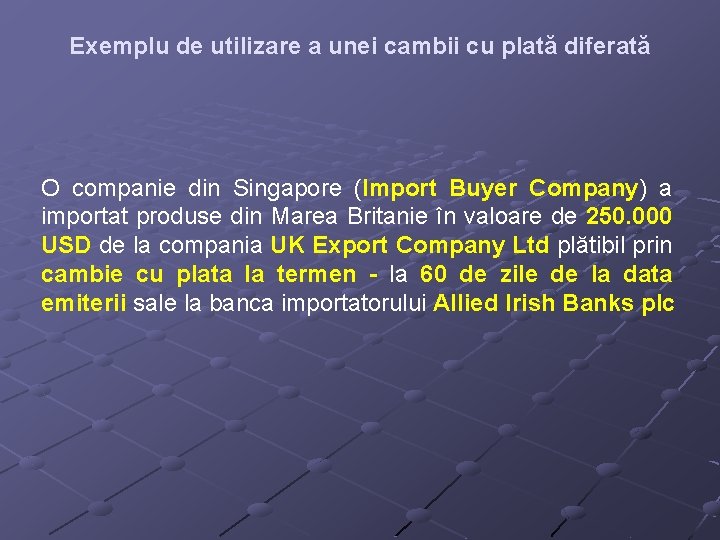 Exemplu de utilizare a unei cambii cu plată diferată O companie din Singapore (Import