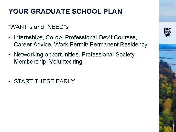 YOUR GRADUATE SCHOOL PLAN “WANT”s and “NEED”s • Internships, Co-op, Professional Dev’t Courses, Career