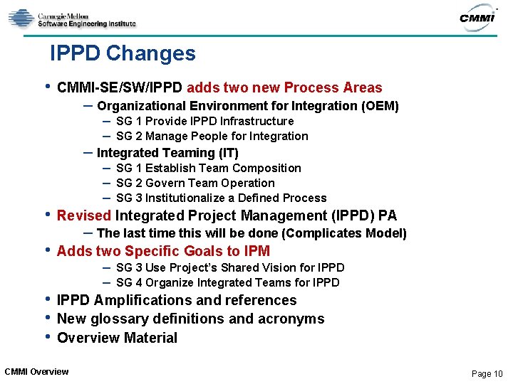 IPPD Changes • CMMI-SE/SW/IPPD adds two new Process Areas – Organizational Environment for Integration