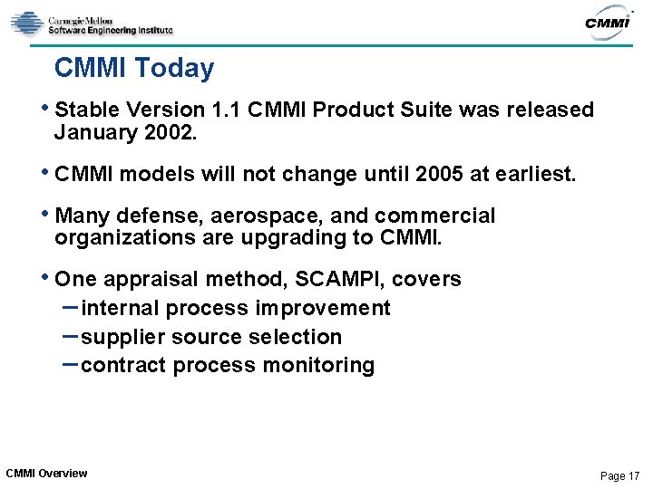 CMMI Today • Stable Version 1. 1 CMMI Product Suite was released January 2002.