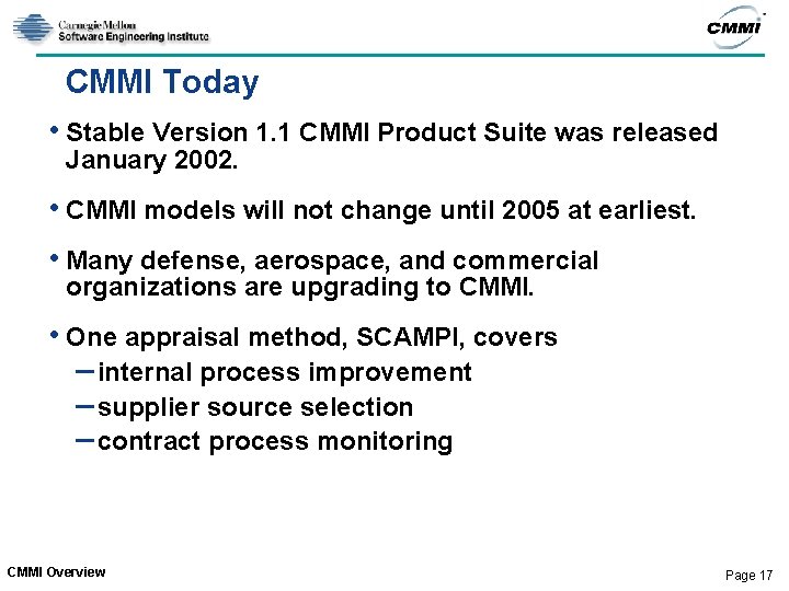 CMMI Today • Stable Version 1. 1 CMMI Product Suite was released January 2002. CMMI Today • Stable Version 1. 1 CMMI Product Suite was released January 2002.
