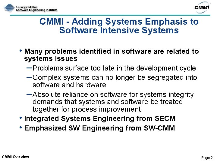 CMMI - Adding Systems Emphasis to Software Intensive Systems • Many problems identified in CMMI - Adding Systems Emphasis to Software Intensive Systems • Many problems identified in