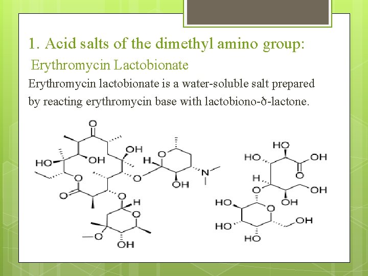 1. Acid salts of the dimethyl amino group: Erythromycin Lactobionate Erythromycin lactobionate is a