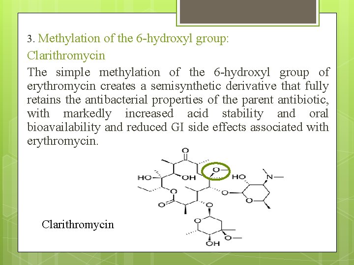 3. Methylation of the 6 -hydroxyl group: Clarithromycin The simple methylation of the 6