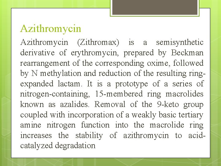 Azithromycin (Zithromax) is a semisynthetic derivative of erythromycin, prepared by Beckman rearrangement of the