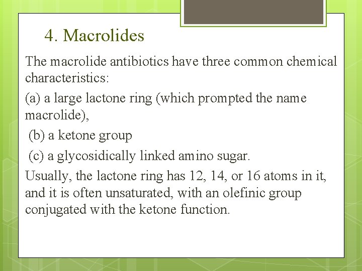 4. Macrolides The macrolide antibiotics have three common chemical characteristics: (a) a large lactone