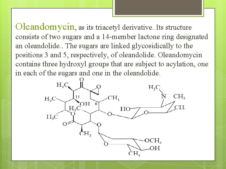 Oleandomycin, as its triacetyl derivative. Its structure consists of two sugars and a 14