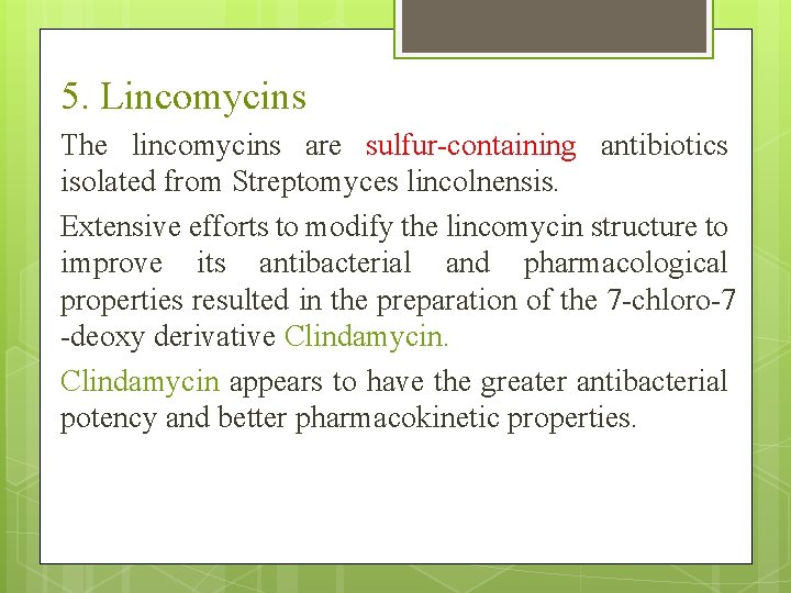 5. Lincomycins The lincomycins are sulfur-containing antibiotics isolated from Streptomyces lincolnensis. Extensive efforts to