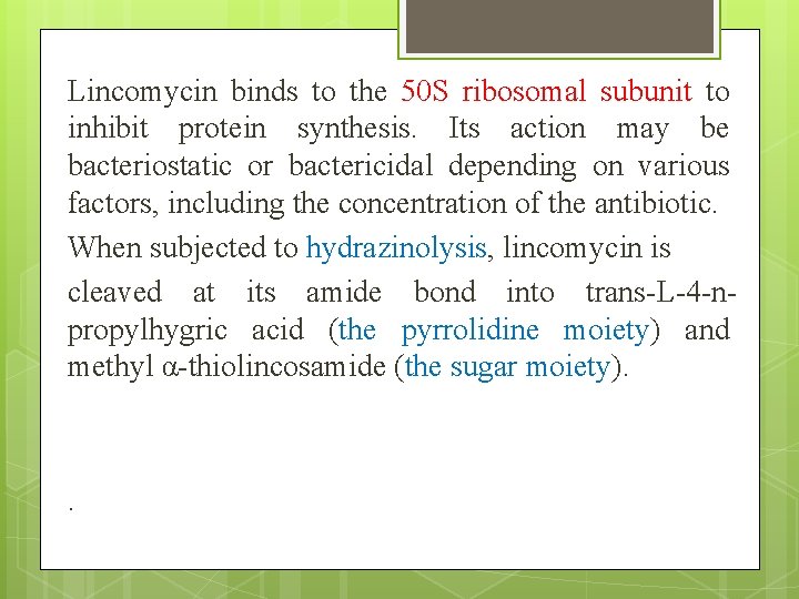 Lincomycin binds to the 50 S ribosomal subunit to inhibit protein synthesis. Its action