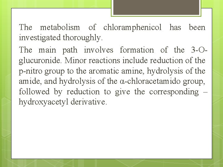 The metabolism of chloramphenicol has been investigated thoroughly. The main path involves formation of