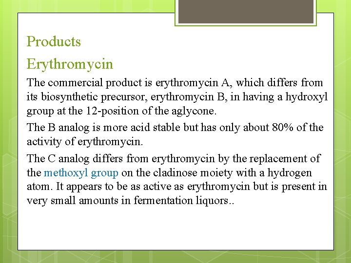 Products Erythromycin The commercial product is erythromycin A, which differs from its biosynthetic precursor,