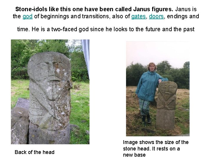 Stone-idols like this one have been called Janus figures. Janus is the god of