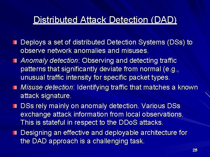 Distributed Attack Detection (DAD) Deploys a set of distributed Detection Systems (DSs) to observe
