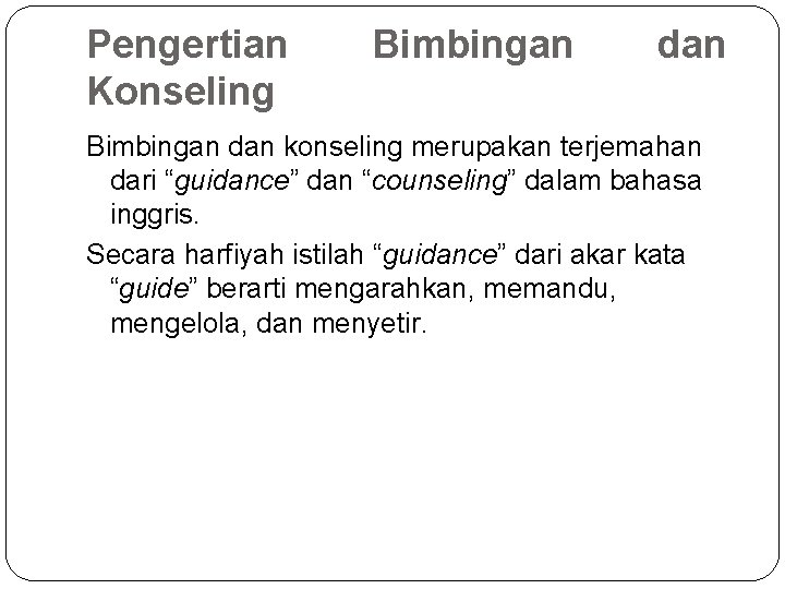 Pengertian Konseling Bimbingan dan konseling merupakan terjemahan dari “guidance” dan “counseling” dalam bahasa inggris.