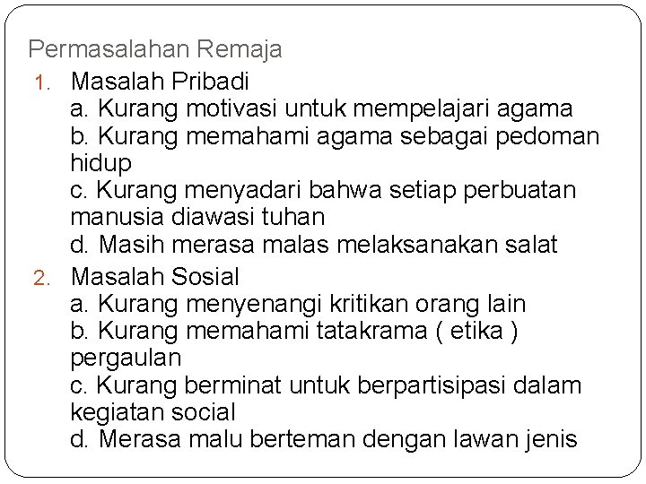 Permasalahan Remaja 1. Masalah Pribadi a. Kurang motivasi untuk mempelajari agama b. Kurang memahami