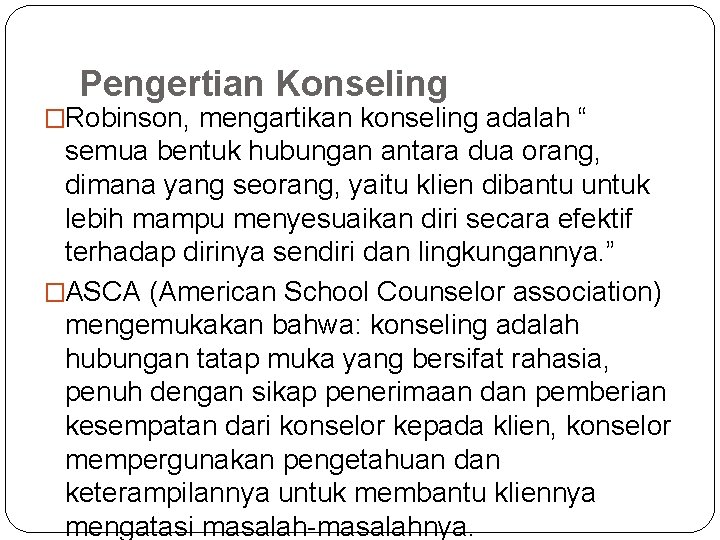 Pengertian Konseling �Robinson, mengartikan konseling adalah “ semua bentuk hubungan antara dua orang, dimana