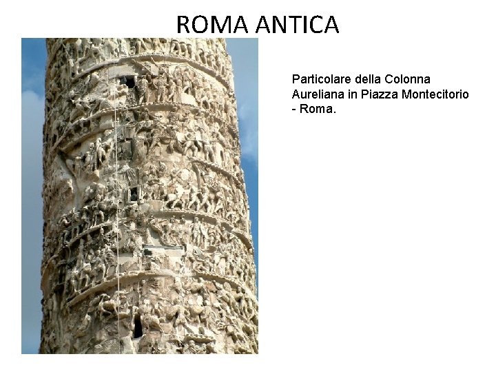 ROMA ANTICA Particolare della Colonna Aureliana in Piazza Montecitorio - Roma. 