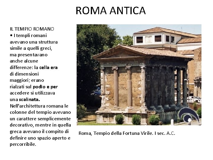 ROMA ANTICA IL TEMPIO ROMANO • I templi romani avevano una struttura simile a