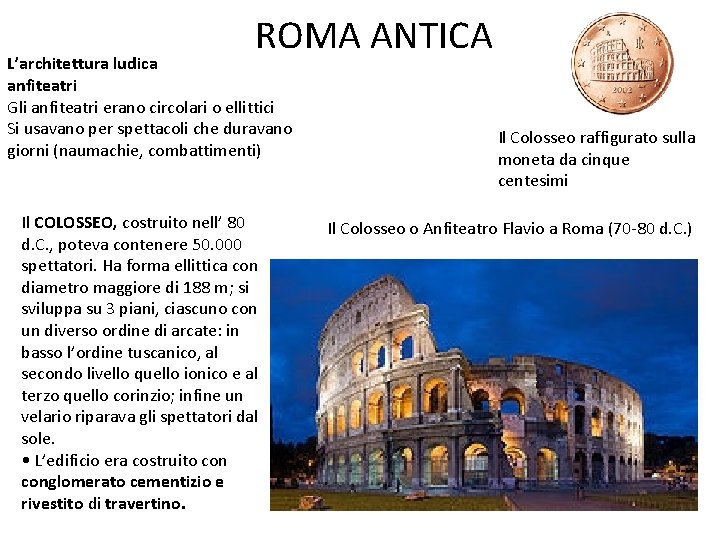 ROMA ANTICA L’architettura ludica anfiteatri Gli anfiteatri erano circolari o ellittici Si usavano per