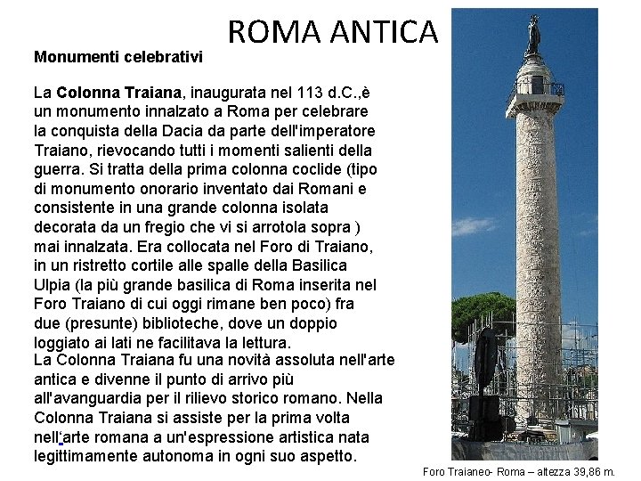 Monumenti celebrativi ROMA ANTICA La Colonna Traiana, inaugurata nel 113 d. C. , è