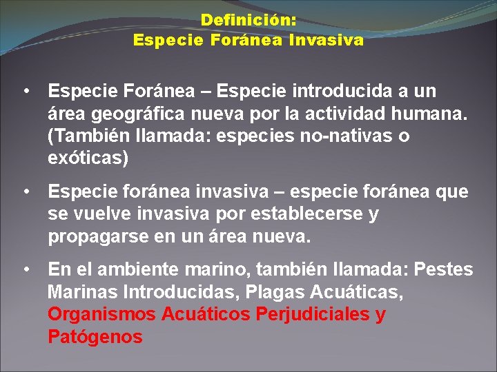 Definición: Especie Foránea Invasiva • Especie Foránea – Especie introducida a un área geográfica