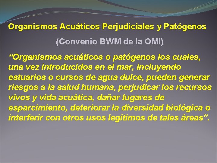 Organismos Acuáticos Perjudiciales y Patógenos (Convenio BWM de la OMI) “Organismos acuáticos o patógenos