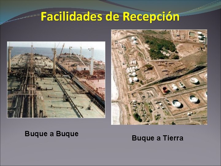 Facilidades de Recepción Buque a Tierra 