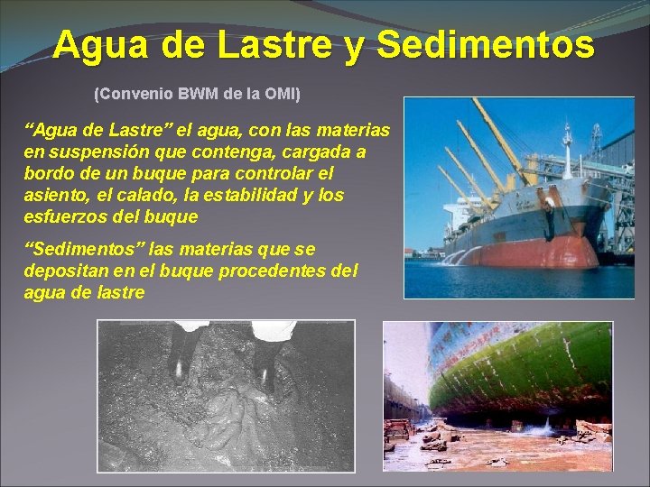 Agua de Lastre y Sedimentos (Convenio BWM de la OMI) “Agua de Lastre” el