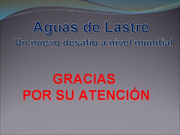 Aguas de Lastre Un nuevo desafío a nivel mundial GRACIAS POR SU ATENCIÓN 