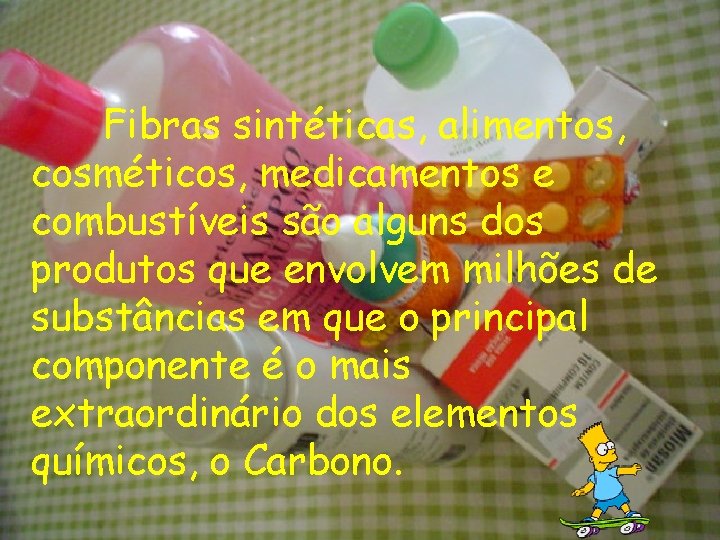 Fibras sintéticas, alimentos, cosméticos, medicamentos e combustíveis são alguns dos produtos que envolvem milhões