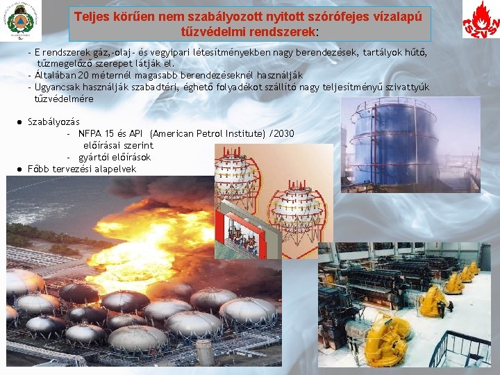 Teljes körűen nem szabályozott nyitott szórófejes vízalapú tűzvédelmi rendszerek: - E rendszerek gáz, -olaj- Teljes körűen nem szabályozott nyitott szórófejes vízalapú tűzvédelmi rendszerek: - E rendszerek gáz, -olaj-