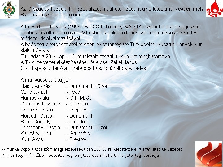 Az Országos Tűzvédelmi Szabályzat meghatározza, hogy a létesítményekben mely Biztonsági szintet kell elérni. A Az Országos Tűzvédelmi Szabályzat meghatározza, hogy a létesítményekben mely Biztonsági szintet kell elérni. A
