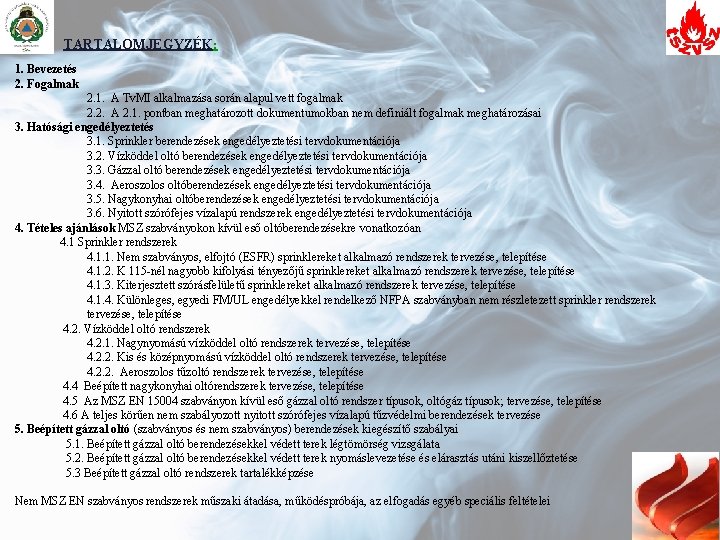 TARTALOMJEGYZÉK: 1. Bevezetés 2. Fogalmak 2. 1. A Tv. MI alkalmazása során alapul vett TARTALOMJEGYZÉK: 1. Bevezetés 2. Fogalmak 2. 1. A Tv. MI alkalmazása során alapul vett