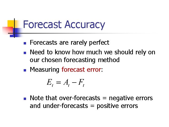 Forecast Accuracy n n Forecasts are rarely perfect Need to know how much we