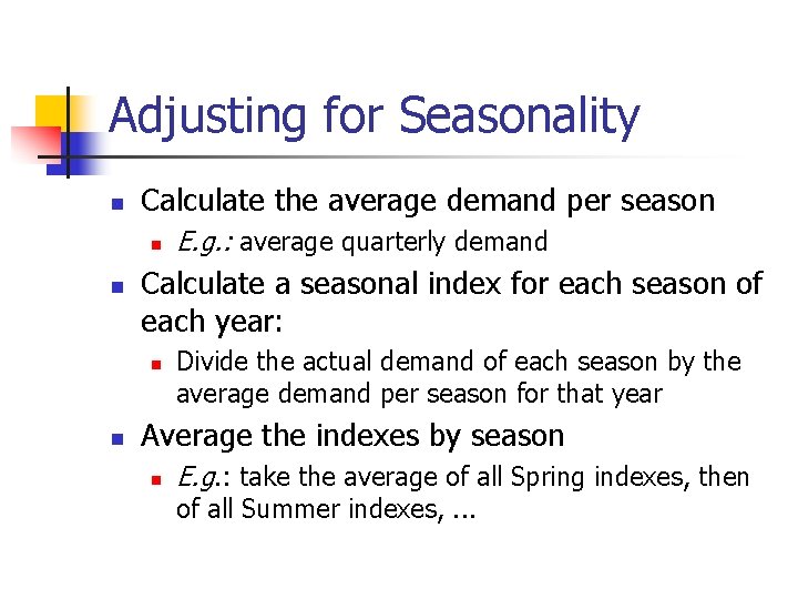 Adjusting for Seasonality n Calculate the average demand per season n n Calculate a