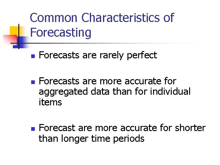 Common Characteristics of Forecasting n n n Forecasts are rarely perfect Forecasts are more