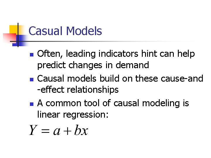 Casual Models n n n Often, leading indicators hint can help predict changes in