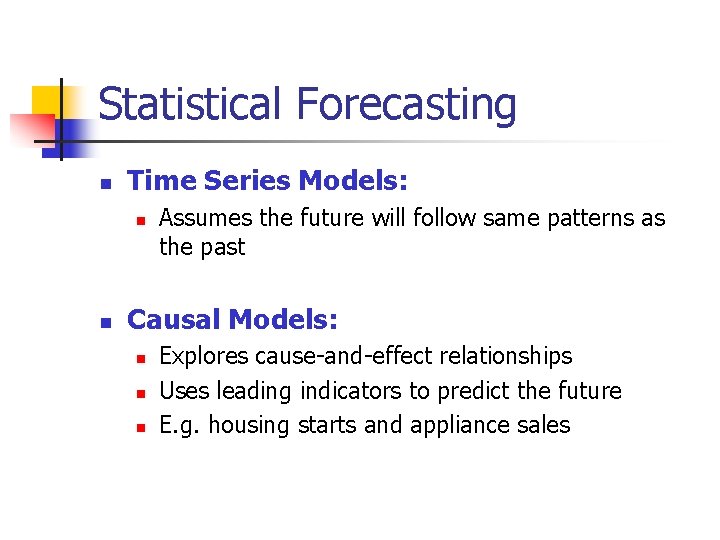 Statistical Forecasting n Time Series Models: n n Assumes the future will follow same
