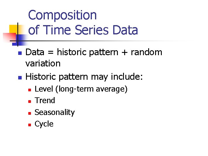 Composition of Time Series Data n n Data = historic pattern + random variation